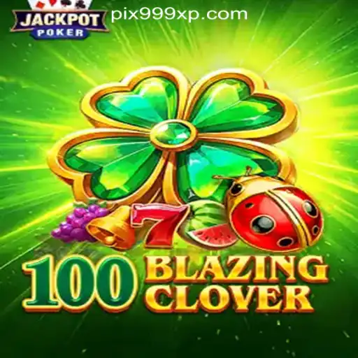 Exploring the Thrills of 100BlazingClover: The New Star of 999XP.com Oficial Slots Brasil #1